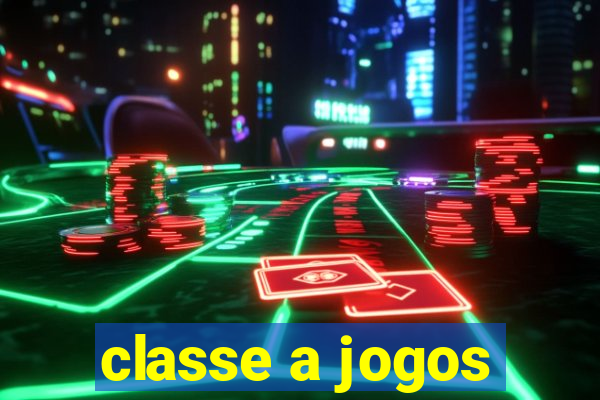 classe a jogos